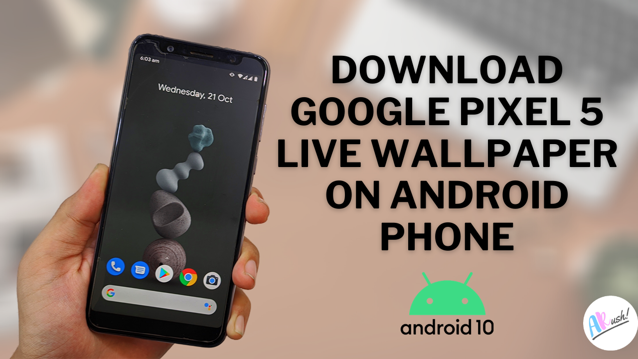 DOWNLOAD GOOGLE PIXEL 5 LIVE WALLPAPER ON ANDROID PHONE [NO ROOT] _ THE ANDROID RUSH
