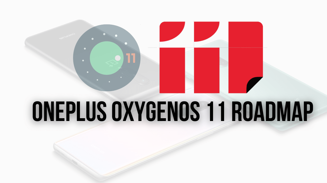 OnePlus OxygenOS 11 Roadmap: List Of OnePlus Devices That will be Getting Official Android 11 Update- The Android Rush