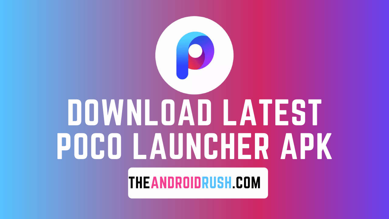 Download Latest Poco Launcher (V2.20.1.3) [Download APK] _ The Android Rush