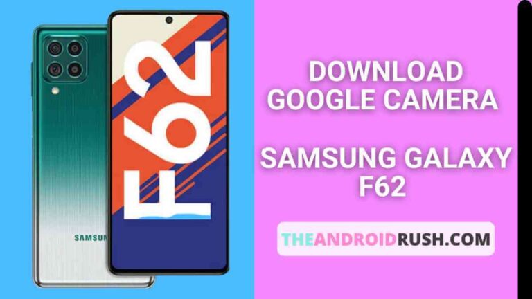 Download Google Camera For Samsung Galaxy F62 [Download GCAM 7.4 APK] - The Android Rush