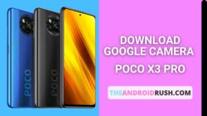 Download Google Camera For Poco X3 Pro [Download GCAM 8.1 APK] - The Android Rush