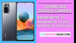 Download Google Camera For Redmi Note 10 10 Pro 10 Pro Max [Download GCAM 8.1 APK] - The Android Rush