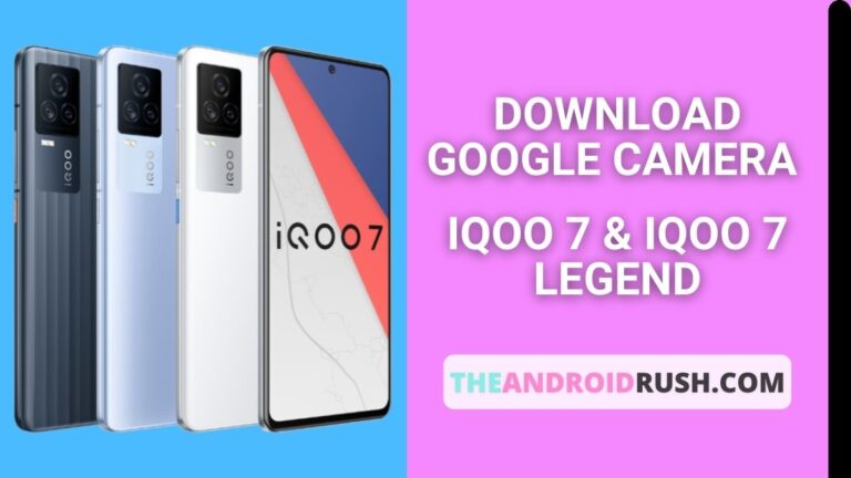 Download Google Camera For iQOO 7 & IQOO 7 Legend - The Android Rush