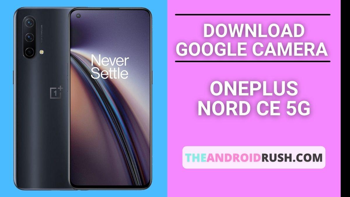Download Google Camera For OnePlus Nord CE 5G - The Android Rush