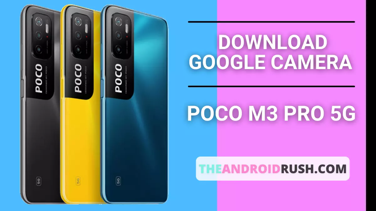 Download Google Camera For Poco M3 Pro 5G - The Android Rush