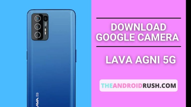 Download Google Camera For Lava AGNI 5G - The Android Rush