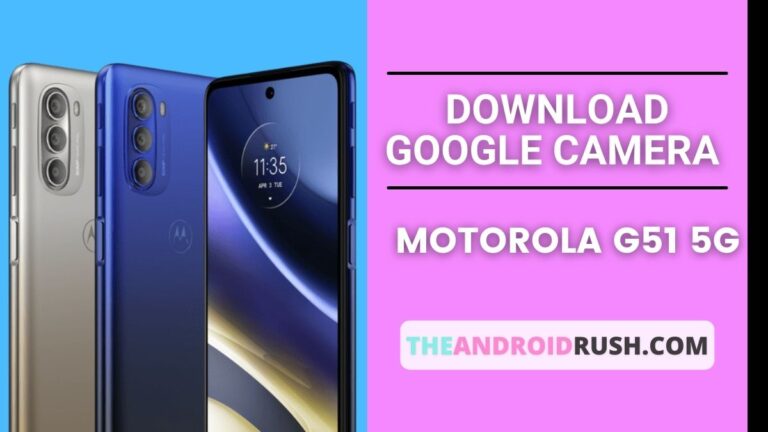 Download Google Camera For Motorola G51 5G - The Android Rush