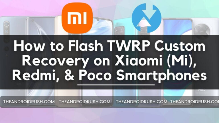 How to Flash TWRP Custom Recovery on Xiaomi (Mi), Redmi, & Poco Smartphones - The Android Rush