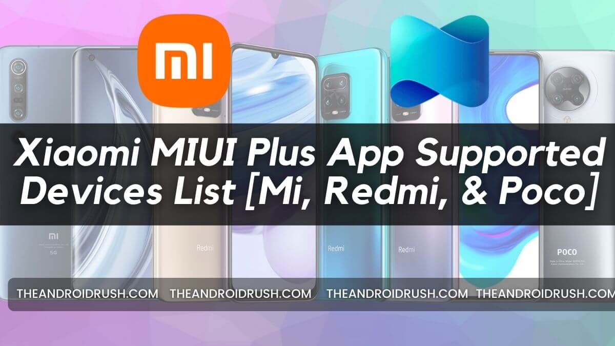 Xiaomi MIUI Plus App Supported Devices List [Mi, Redmi, & Poco]- The Android Rush
