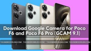 Download Google Camera for Poco F6 and Poco F6 Pro (GCAM 9.1) - The Android Rush