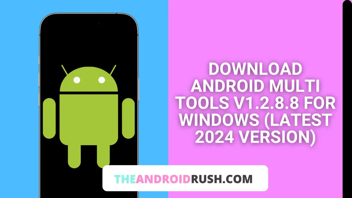 Download Android Multi Tools v1.2.8.8 for Windows (Latest 2024 Version)