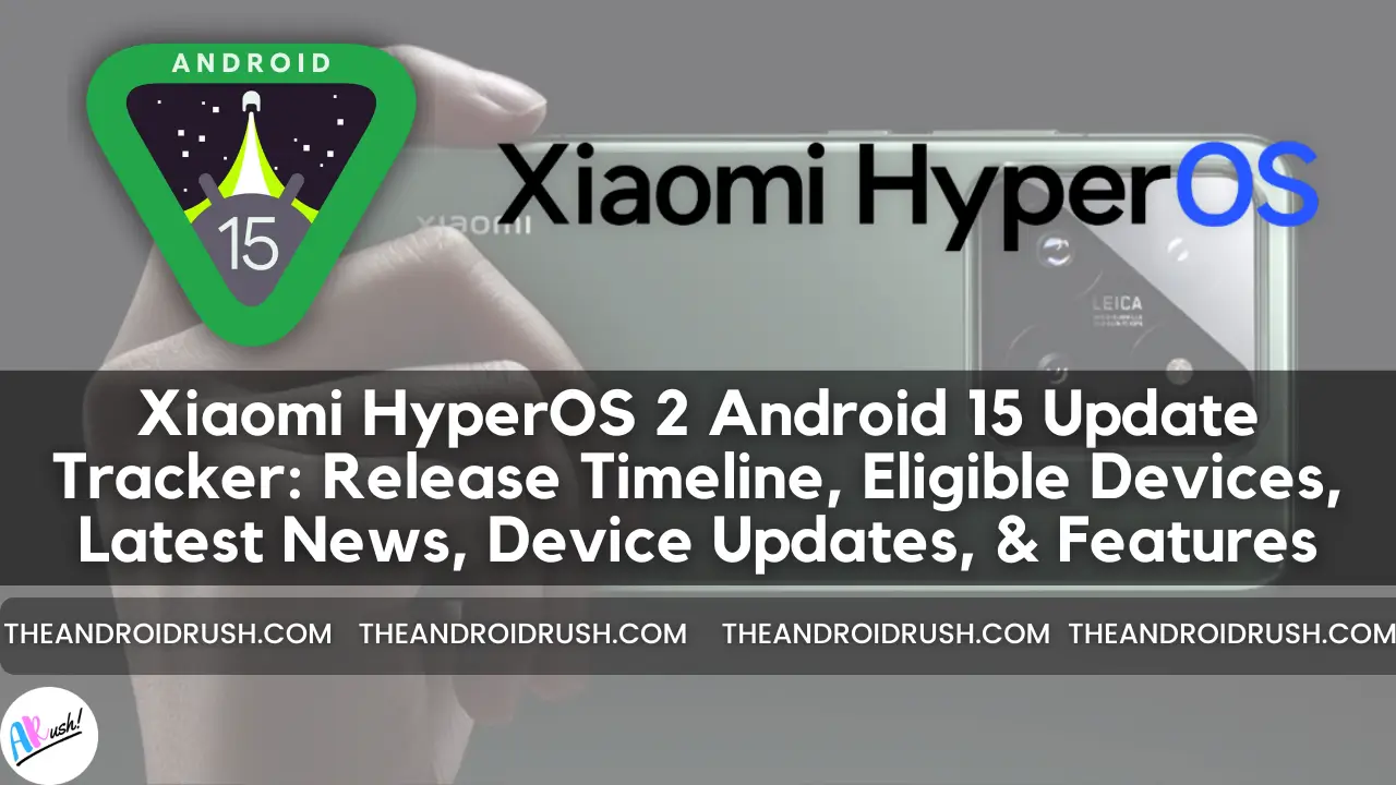 Xiaomi HyperOS 2 Android 15 Update Tracker Release Timeline Eligible Devices Latest News Device Updates and Features