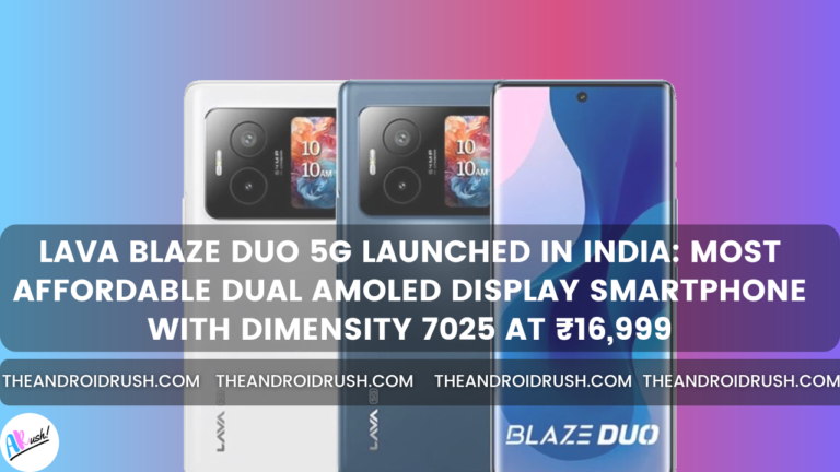 Lava Blaze Duo 5G Launched in India Most Affordable Dual AMOLED Display Smartphone with Dimensity 7025 at ₹16,999 - The Android Rush